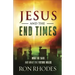 Jesus and the End Times: What He Said...and What the Future Holds
