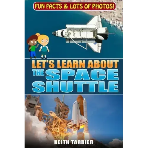 Let's Learn About The Space Shuttle: 1981 - 2011 NASA's revolutionary Space Transportation System