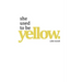 she used to be yellow