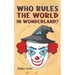 Who Rules the World in Wonderland?