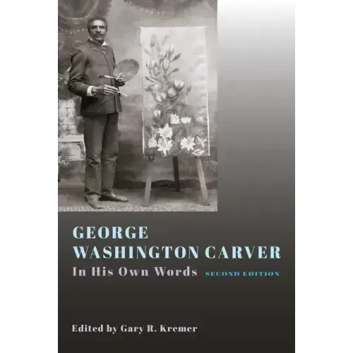 George Washington Carver: In His Own Words, Second Edition