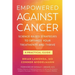 Empowered Against Cancer: Science-Based Strategies To Optimize Your Treatments and Thrive - A Practical Guide