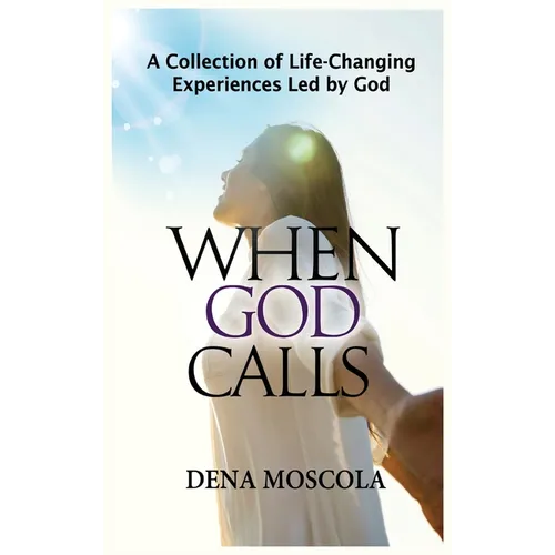 When God Calls: A Collection of Life-Changing Experiences Led by God
