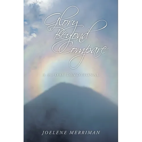 Glory Beyond Compare: A 90-Day Devotional