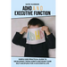 ADHD and Executive Function: : Simple and Practical Guide to Developing Teens Habits and Raise Their Self Discipline for a Successful Life