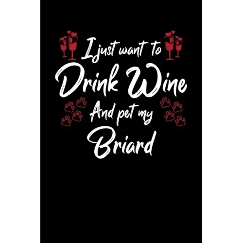 I Just Wanna Drink Wine And Pet My Briard