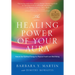 The Healing Power of Your Aura: How to Use Spiritual Energy for Physical Health and Well-Being