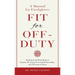 Fit For Off-Duty: A Manual for Firefighters: Healing from Work-Related Trauma, Restoring Personal Relationships, and Thriving at Home