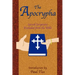 The Apocrypha: Sacred Scriptures Excluded from the Bible
