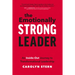The Emotionally Strong Leader: An Inside-Out Journey to Transformational Leadership