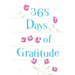 365 Days of Gratitude: Daily Devotions for a Thankful Heart
