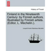 Finland in the Nineteenth Century: By Finnish Authors. Illustrated by Finnish Artists. (Editor, L. Mechelin.).