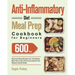 Anti-Inflammatory Diet Meal Prep Cookbook for Beginners: 600-Day Quick and Easy Recipes and A No-Stress Meal Plan to Heal the Immune System and Restor