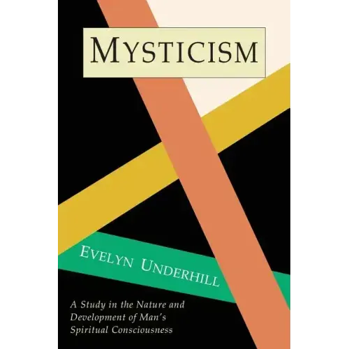Mysticism: A Study in Nature and Development of Spiritual Consciousness