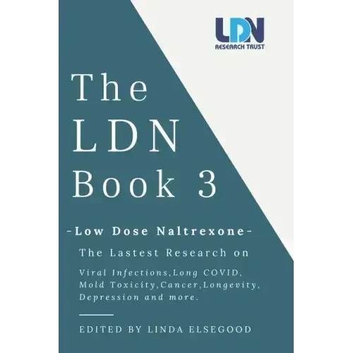 The Ldn Book 3: Low Dose Naltrexone - The Latest Research on Viral Infections, Long Covid, Mold Toxicity, Longevity, Cancer, Depression and More