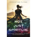 Not Just Spiritual: My Journey from Personal Religion to the Catholic Faith