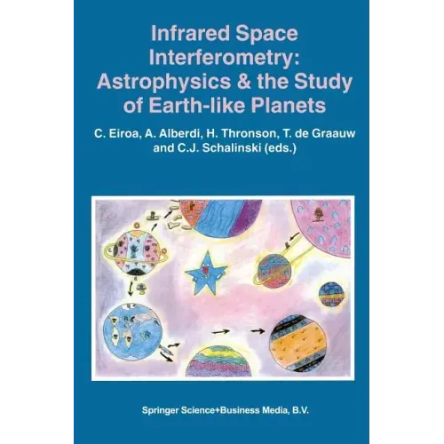 Infrared Space Interferometry: Astrophysics & the Study of Earth-Like Planets: Proceedings of a Workshop Held in Toledo, Spain, March 11-14, 1996