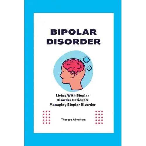 Bipolar Disorder: Living With Bipolar Disorder Patient & Managing Bipolar Disorder