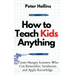 How to Teach Kids Anything: Create Hungry Learners Who can Remember, Synthesize, and Apply Knowledge: Sé inteligente, rápido y magnético