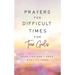 Prayers for Difficult Times for Teen Girls: When You Don't Know What to Pray