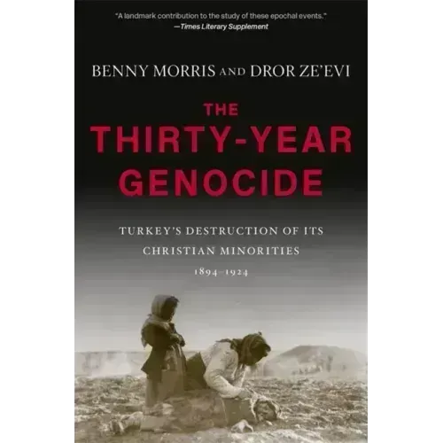 The Thirty-Year Genocide: Turkey's Destruction of Its Christian Minorities, 1894-1924
