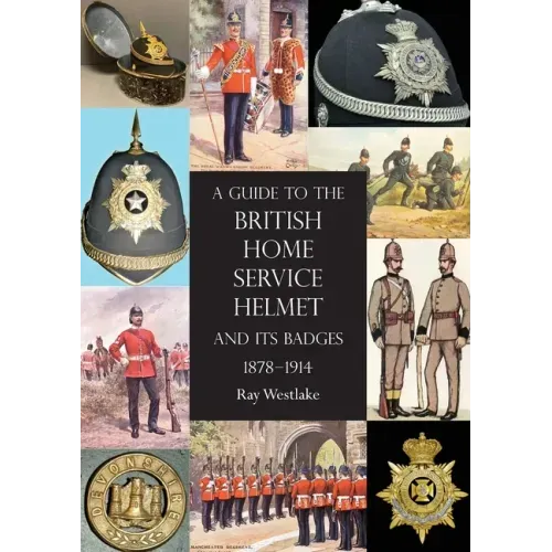 A Guide to the British Home Service Helmet and Its Badges 1878 - 1914