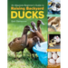 An Absolute Beginner's Guide to Raising Backyard Ducks: Breeds, Feeding, Housing and Care, Eggs and Meat