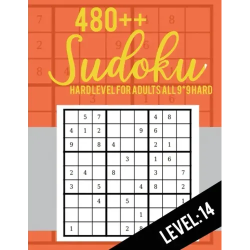 480++ Sudoku: Hard Level for Adults All 9*9 Hard 480++ Sudoku level: 14 - Sudoku Puzzle Books - Sudoku Puzzle Books Hard - Large Pri