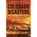 Colorado Disasters: True Stories of Centennial State Tragedies and Triumphs