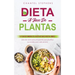 Dieta a Base de Plantas: El plan de comidas de la dieta de base vegetal simple: Libro de cocina para principiantes para planificar sus comidas