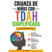 Crianza de Niños Con Tdah Simplificada: La Guía Esencial Para Gestión Efectiva del Comportamiento, Éxito Académico Potenciado, Y Mejora de la Armonía