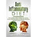 Anti-Inflammatory Diet for Beginners: The Complete Guide to Healing Your Immune System, Restoring Health and Naturally Remedying Arthritis & Chronic F