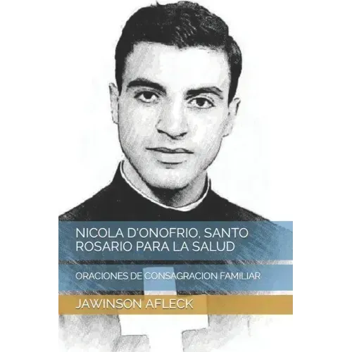 Nicola d'Onofrio, Santo Rosario Para La Salud: Oraciones de Consagracion Familiar