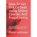 How To Get Out Of Debt Using Online Courses And Frugal Living: Money Saving Tips On Brick And Mortar Grocery Shopping Using Weekly Ads And How To Make
