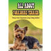 All About Yorkshire Terrier: History, Traits, Temperament, Caring, Training, And More: At What Age Can You Start Training A Yorkie Puppy?