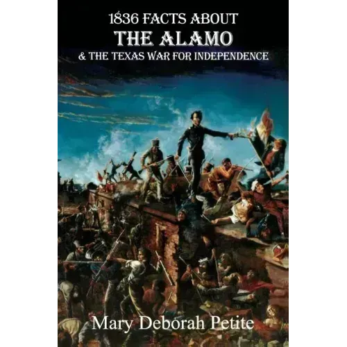 1836 Facts about the Alamo and the Texas War for Independence