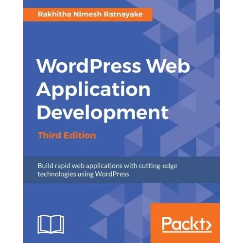 Wordpress Web Application Development - Third Edition: Building robust web apps easily and efficiently
