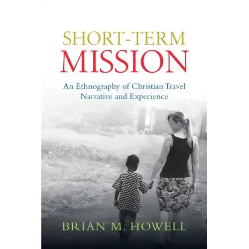 Short-Term Mission: An Ethnography of Christian Travel Narrative and Experience