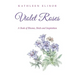 Violet Roses: A Book of Blooms, Birds and Inspiration