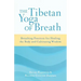 The Tibetan Yoga of Breath: Breathing Practices for Healing the Body and Cultivating Wisdom