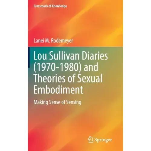 Lou Sullivan Diaries (1970-1980) and Theories of Sexual Embodiment: Making Sense of Sensing