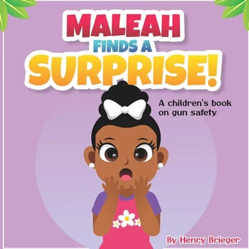 Maleah Finds A Suprise!: A children's book on gun safety