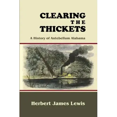 Clearing the Thickets: A History of Antebellum Alabama