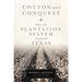 Cotton and Conquest: How the Plantation System Acquired Texas