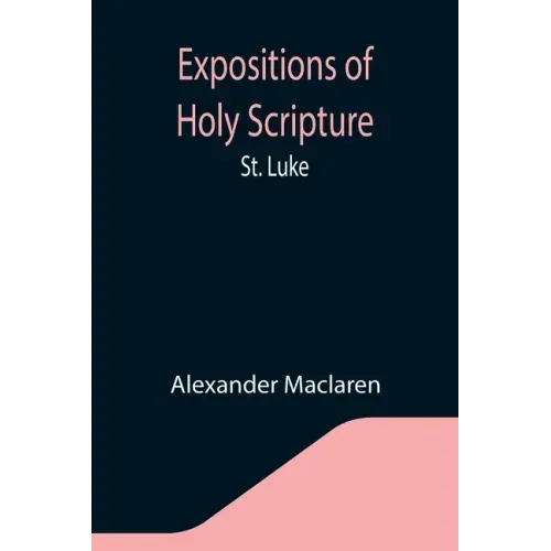Expositions of Holy Scripture: St. Luke