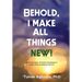 Behold, I Make All Things New!: An Exploration of God's Goodness in Light of the Existence of Evil