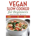 Vegan Slow Cooker for Beginners: Essentials to Get Started