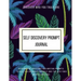 Discover Who You Truly Are Self Discovery Prompt Journal Resourceful Questions and Writing Prompts to Help You Discover Yourself and Help You Tap Into