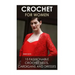 Crochet For Women: 15 Fashionable Crochet Vests, Cardigans And Dresses: ( How To Crochet, Crochet Dress, Crochet Vests, Crochet Cardigans