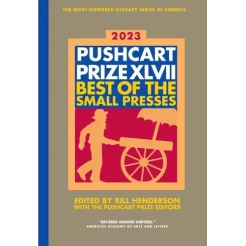The Pushcart Prize XLVII: Best of the Small Presses 2023 Edition